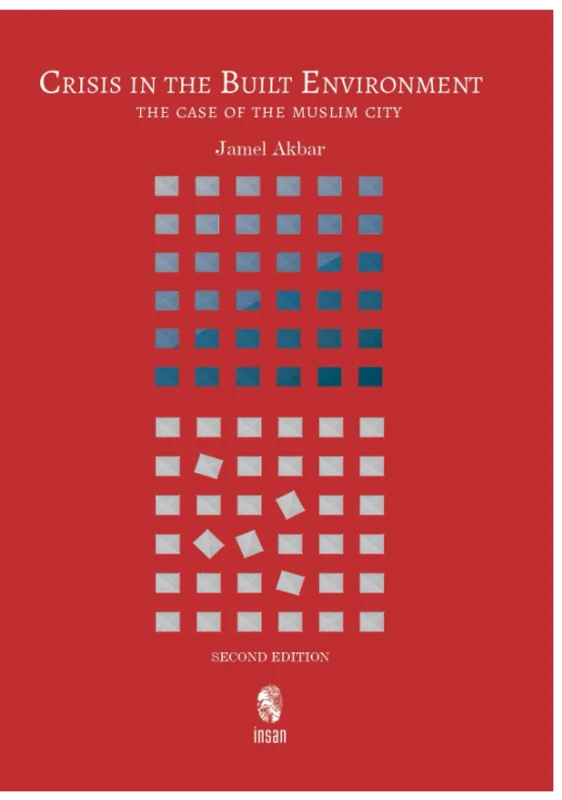 Crisis in the Built Environment: The Case of the Muslim City