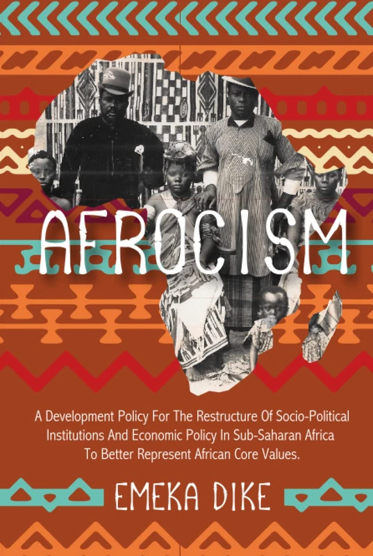 AFROCISM: A Development Policy For The Restructure Of Socio-Political Institutions And Economic Policy In Sub-Saharan Africa To Better Represent African Core Values - Image 1