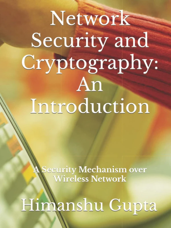 Network Security and Cryptography: An Introduction: A Security Mechanism over Wireless Network