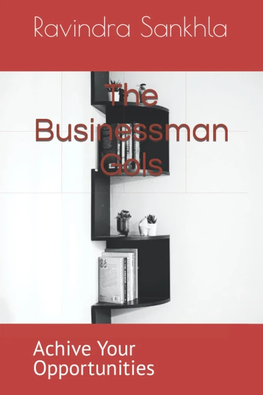 The Businessman Gols: Achive Your Opportunities (The Power Of Richman)