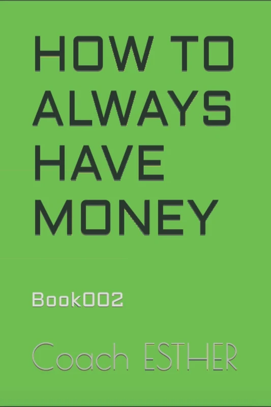 HOW TO ALWAYS HAVE MONEY: Book002