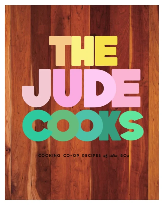 The Jude Cooks: Cooking Co-op Recipes from the 80s