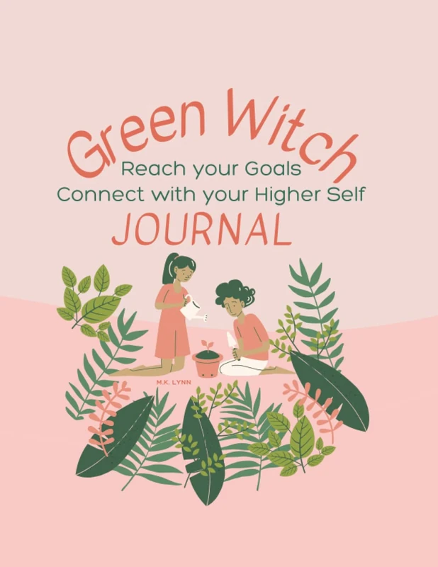 The Green Witch Journal: Reach your Goals, Connect with your Higher Self