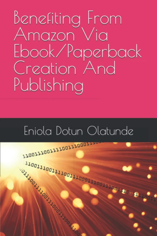 Benefiting From Amazon Via Ebook/Paperback Creation And Publishing