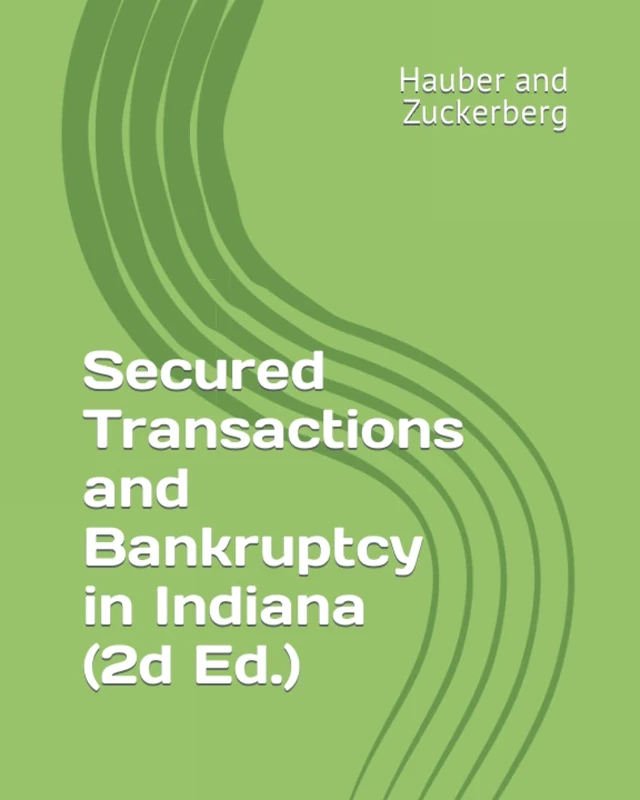 Secured Transactions and Bankruptcy in Indiana (Second Ed.)