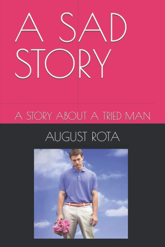 A SAD STORY: A STORY ABOUT A TRIED MAN