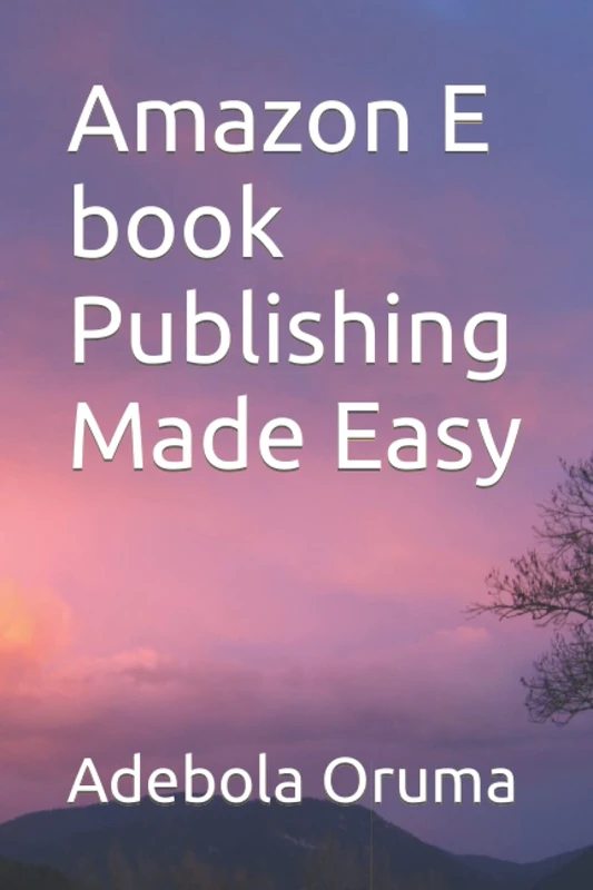 Amazon E book Publishing Made Easy: A Step by Step Guide in Creating and Publishing E book on Amazon