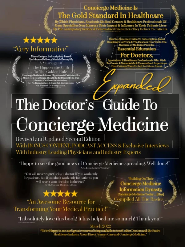 The Doctor's Expanded Guide to Concierge Medicine: Essential Education For Doctors & Healthcare Professionals Considering A Career In A Modern, ... Private-Direct Medicine Practice.