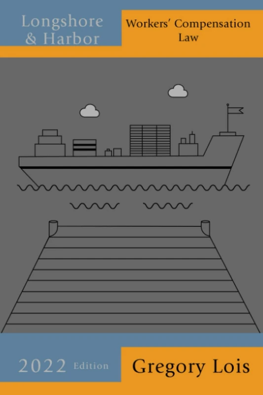 Longshore & Harbor Workers' Compensation Law: 2022 Edition
