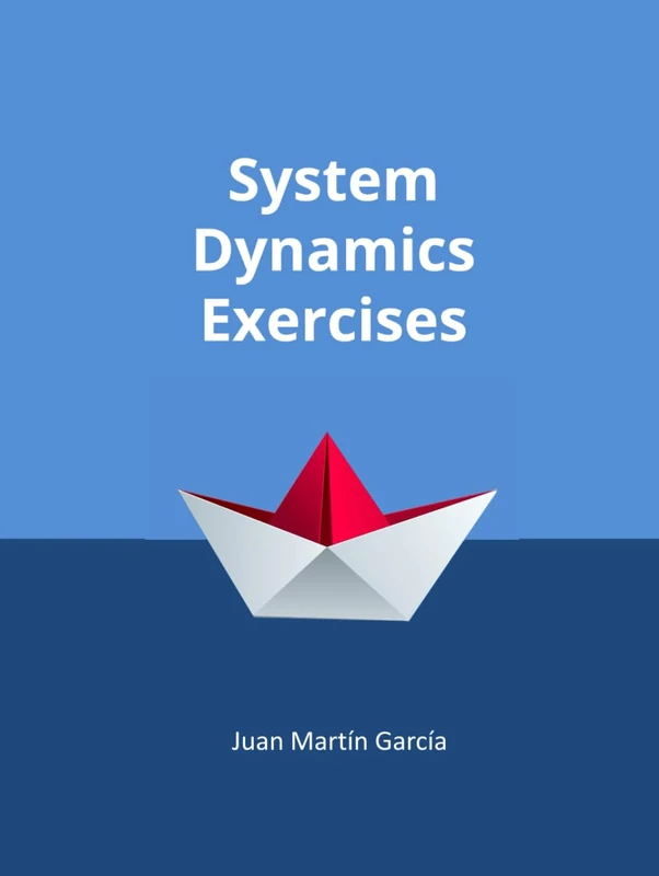 Theory and Practical Exercises of System Dynamics: Guide of Modeling for Simulation, Optimization, Research and Analysis for Beginners