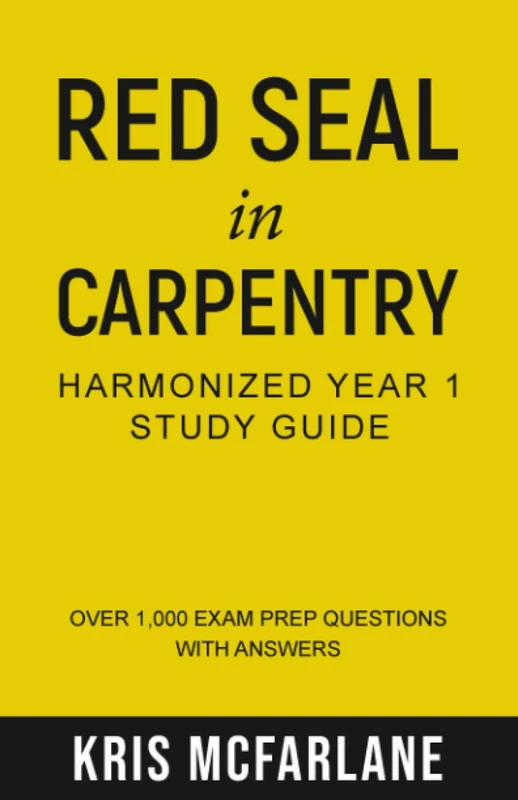 Red Seal in Carpentry: Harmonized Year 1 Study Guide: Over 1,000 exam prep questions with answers