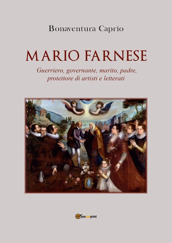 Mario Farnese. Guerriero geniale, abile governante, marito, padre e protettore di artisti e letterati - Image 1