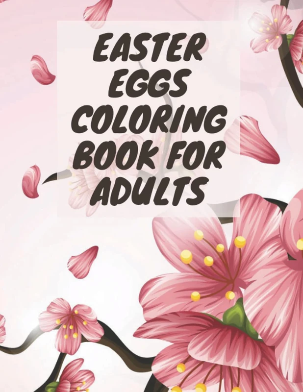 Easter Eggs Coloring Book For Adults: Colouring Books For Adults Relaxation Flowers