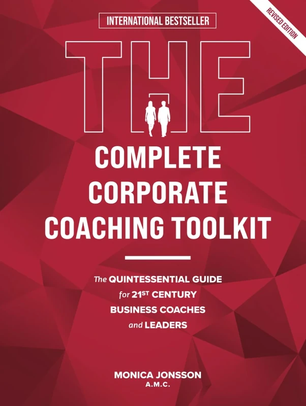 The Complete Corporate Coaching Toolkit: The Quintessential Guide for 21st Century Business Coaches and Leaders