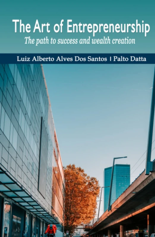 The Art of Entrepreneurship: The path to success and wealth creation