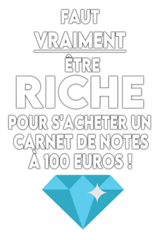 Faut vraiment être Riche pour s'acheter un carnet de notes à 100 euros !: Carnet de note humoristique de 100 pages pour les gens riches qui ont de l'humour...