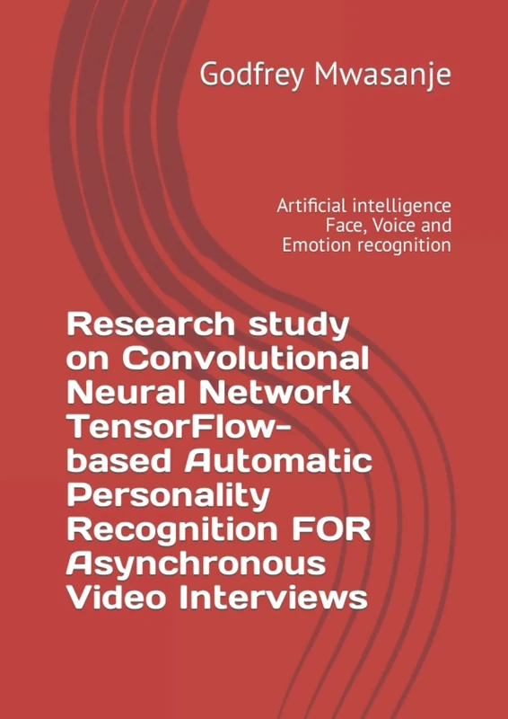 Research study on Convolutional Neural Network TensorFlow-based Automatic Personality Recognition FOR Asynchronous Video Interviews: Artificial intelligence Face, Voice and Emotion recognition - Image 1
