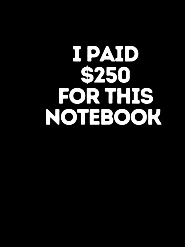 I paid $250 for this notebook: 8.25x11 Black