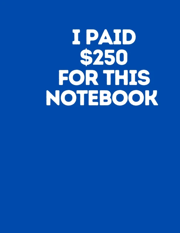 I paid $250 for this notebook: 8.5x11 Blue