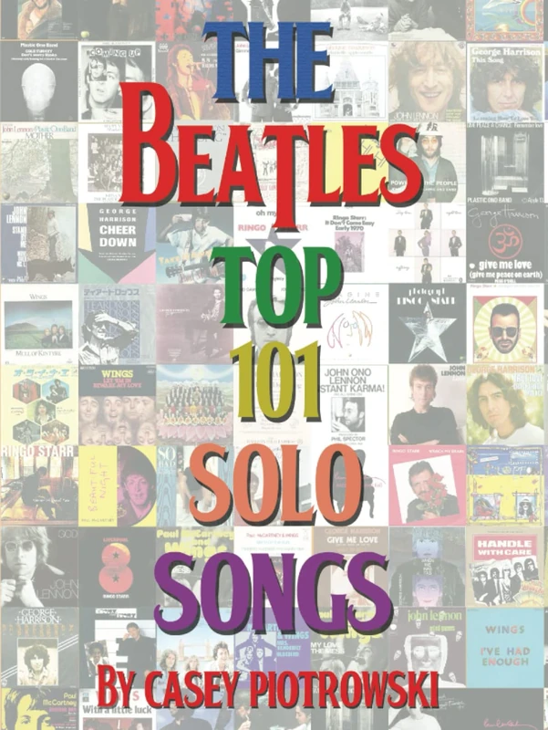 The Beatles Top 101 Solo Songs (Expanded Hardcover Edition): The Definitive Look at The Beatles' music on their own