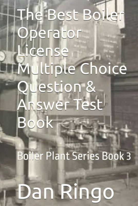 The Best Boiler Operator License Multiple Choice Question & Answer Test Book: Boiler Plant Series Book 3