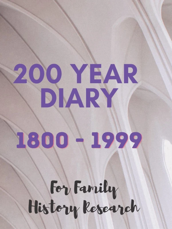 200 Year Diary: 1800 - 1999 For Family History Research