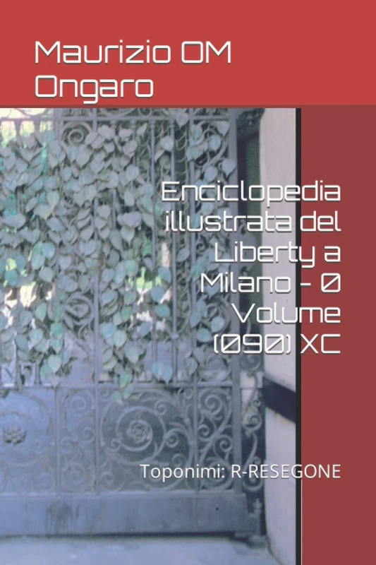 Enciclopedia illustrata del Liberty a Milano - 0 Volume (090) XC: Toponimi: R-RESEGONE