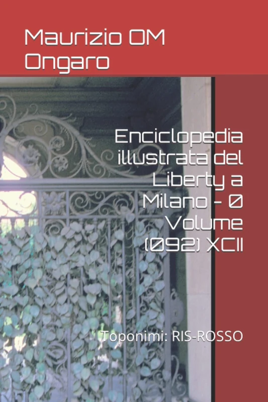 Enciclopedia illustrata del Liberty a Milano - 0 Volume (092) XCII: Toponimi: RIS-ROSSO