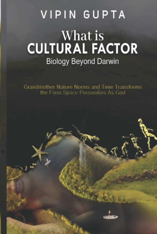 What Is Cultural Factor: Biology Beyond Darwin (Discovering the Vastly Integrated Processes Inside Nature)