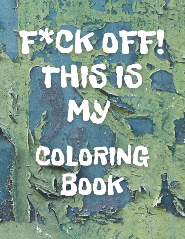 F*ck Off! This is MY Coloring Book: Large Print Colouring Book For Adult Relaxation And Stress Relief