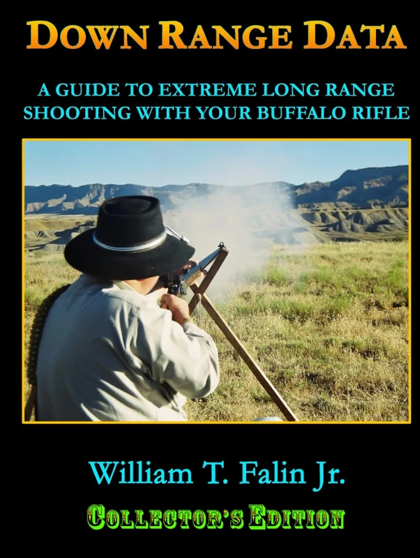 Down Range Data: A Guide to Extreme Long Range Shooting with your Buffalo Rifle (Deluxe Edition)