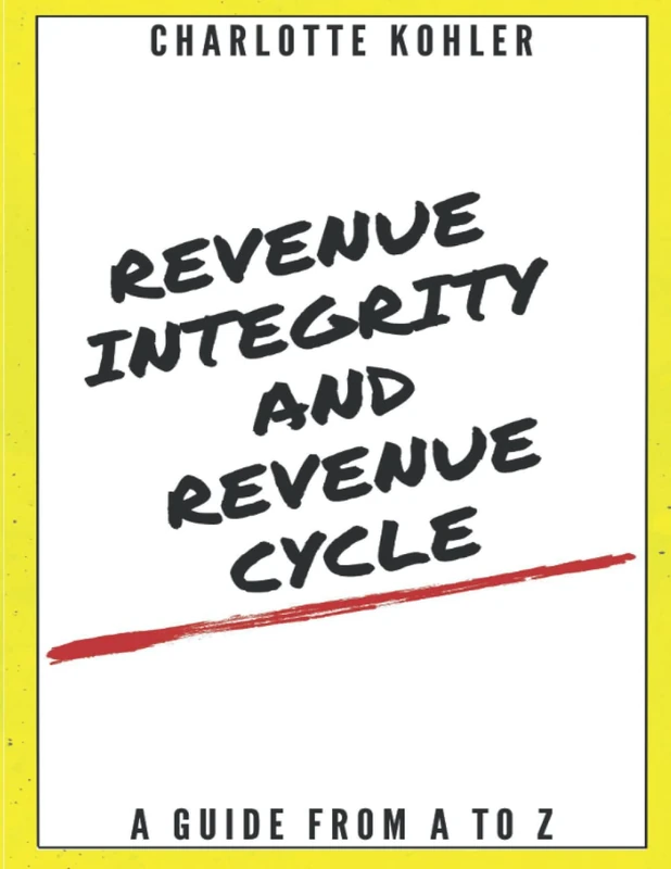 Revenue Integrity and Revenue Cycle: A Guide From A to Z