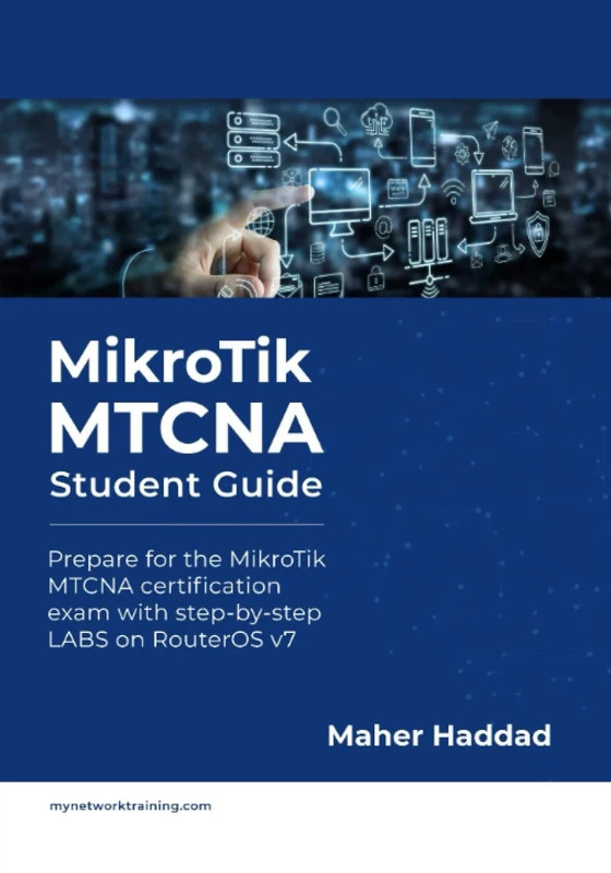 MikroTik MTCNA - Student Guide: Prepare for the MikroTik MTCNA certification exam with step-by-step LABS on RouterOS v7