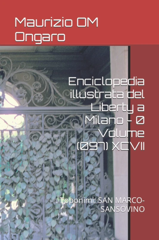 Enciclopedia illustrata del Liberty a Milano - 0 Volume (097) XCVII: Toponimi: SAN MARCO-SANSOVINO