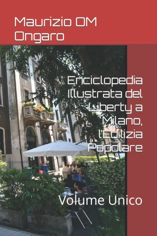 Enciclopedia Illustrata del Liberty a Milano, l’Edilizia Popolare: Volume Unico
