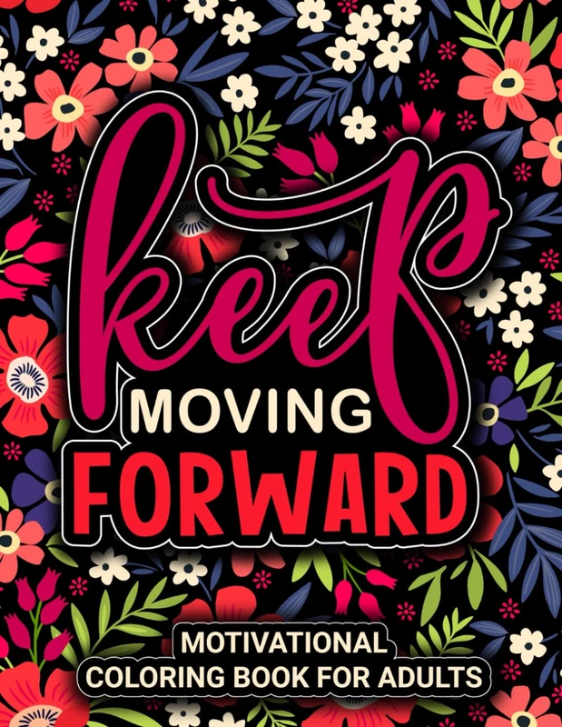 KEEP MOVING FORWARD: Motivational Coloring Book for Women, Relieve Some Stress and Color With this Motivational Coloring Book - Image 1