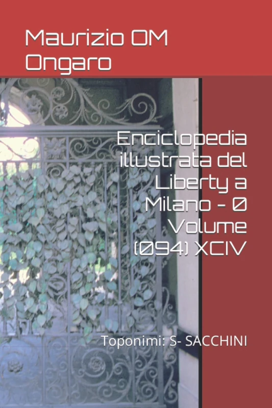 Enciclopedia illustrata del Liberty a Milano - 0 Volume (094) XCIV: Toponimi: S- SACCHINI