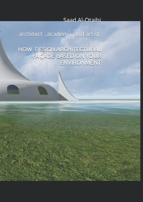 HOW DESIGN ARCHITECTURAL FAÇADE BASED ON YOUR ENVIRONMENT: Saad Al-Otaibi architect ,academic and artist - Image 1