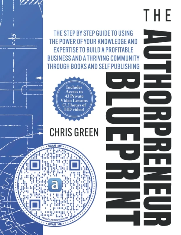The Authorpreneur Blueprint: The Step By Step Guide To Using The Power Of Your Knowledge And Expertise To Build A Profitable Business And A Thriving Community Through Books And Self Publishing