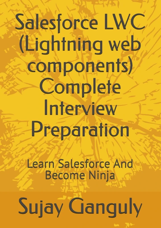 Salesforce LWC (Lightning web components) Complete Interview Preparation: Learn Salesforce And Become Ninja