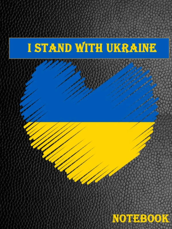 I Stand With Ukraine Notebook: Anti-war Journal Support Ukraine Russia out of Ukraine.