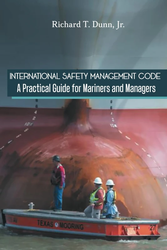 International Safety Management Code: A Practical Guide for Mariners and Managers (Marine Safety Management)