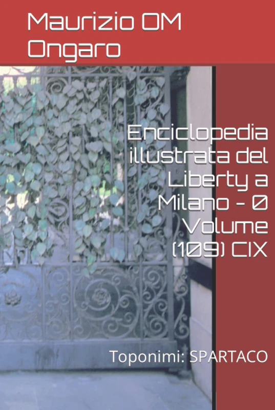 Enciclopedia illustrata del Liberty a Milano - 0 Volume (109) CIX: Toponimi: SPARTACO