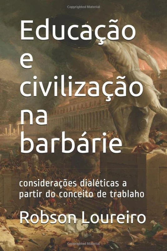 Educação e civilização na barbárie: considerações dialéticas a partir do conceito de trablaho