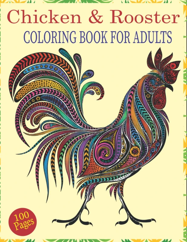 Chicken & Rooster Coloring Book For Adults: (An adults 100 Page Chicken's coloring book For that will make your mind happy and captivating)