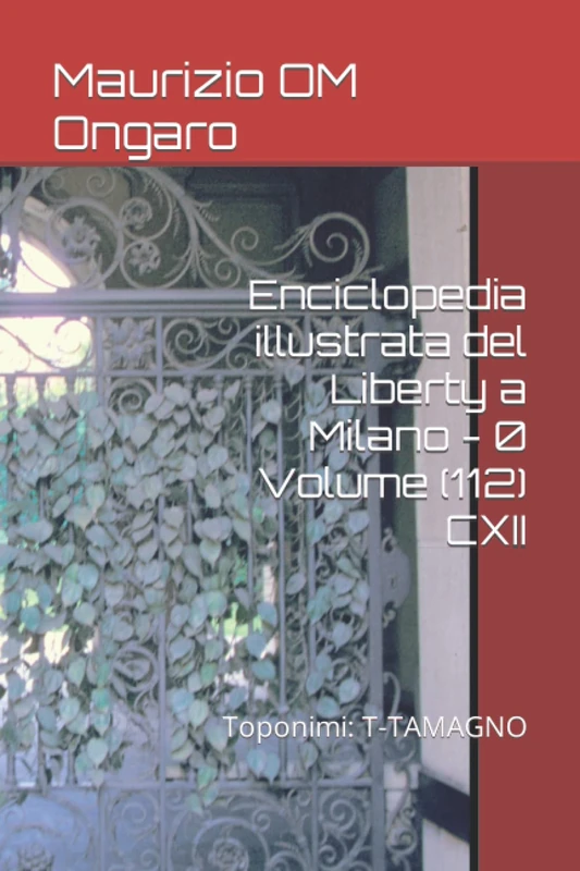Enciclopedia illustrata del Liberty a Milano - 0 Volume (112) CXII: Toponimi: T-TAMAGNO