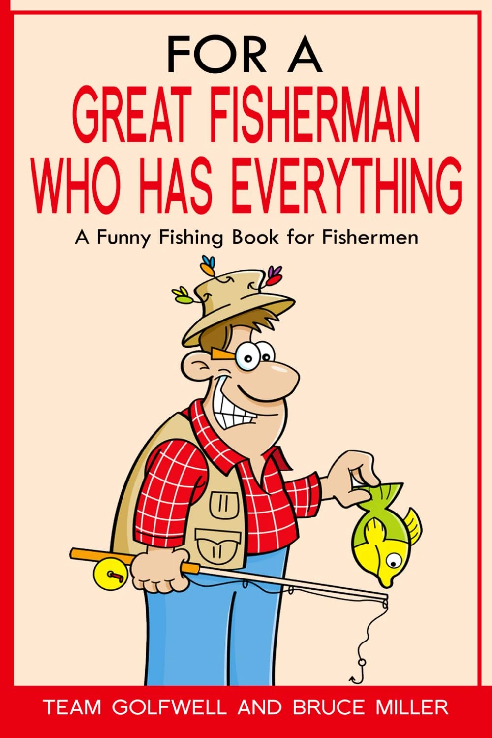 For a Great Fisherman Who Has Everything: A Funny Fishing Book for Fishermen (For the Fisherman Who Has Everything Series)