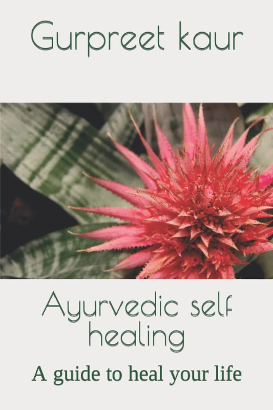Ayurvedic self healing: A guide to heal your life