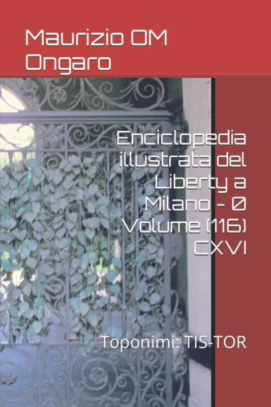 Enciclopedia illustrata del Liberty a Milano - 0 Volume (116) CXVI: Toponimi: TIS-TOR