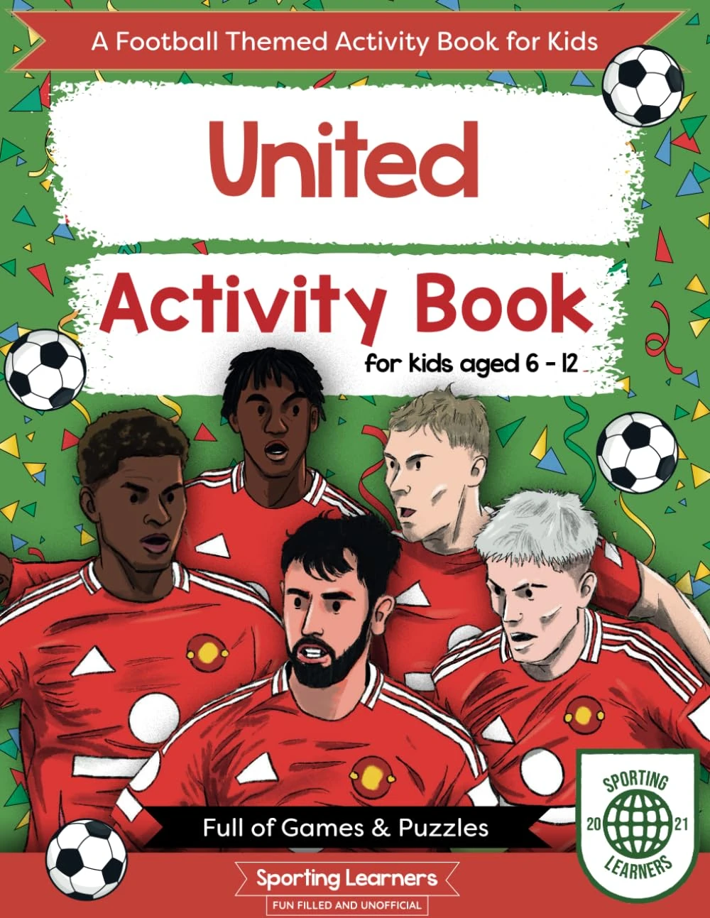United Activity Book For Kids Aged 6-12: Football Themed Word searches, Mazes, Dot to dot, Colouring in, Trivia
